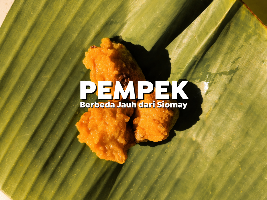 Pempek dan siomay tu beda.